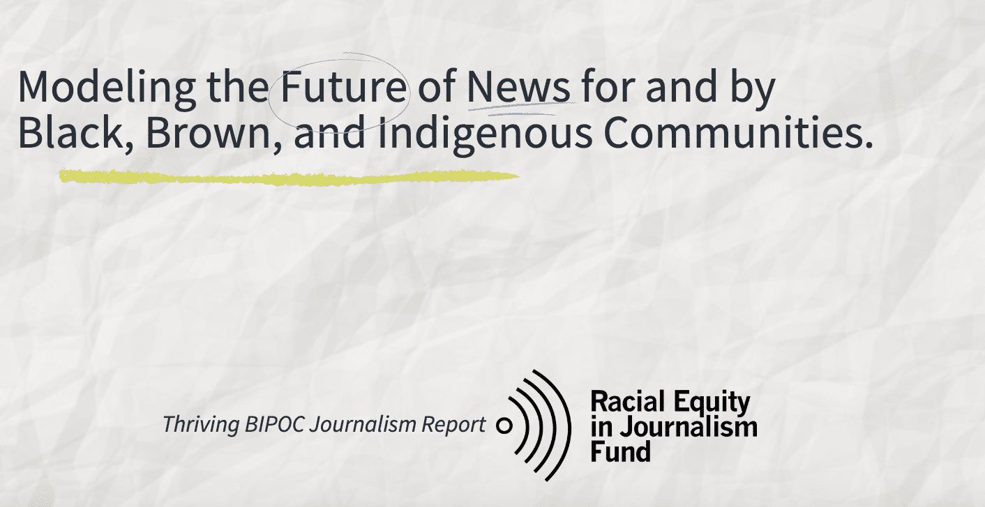 Screenshot of the lower half of the front page of the Thriving BIPOC Journalism Report by the Racial Equity in Journalism Fund. On a white background designed to look like paper, text reads: Modeling the Future of News for and by Black, Brown, and Indigenous Communities.